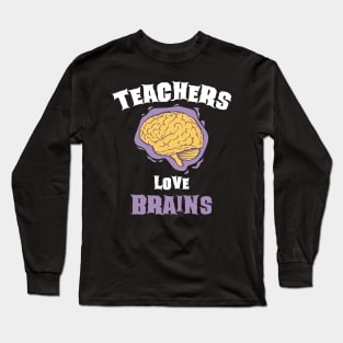 School Teachers Love Brains Funny Halloween Gift Long Sleeve T-Shirt